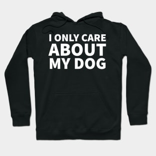 I Only Care About My Dog Hoodie